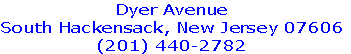 Dyer Avenue
South Hackensack, New Jersey 07606
(201) 440-2782